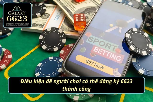 Đăng Ký 6623 - Hướng Dẫn Các Bước Chi Tiết Cho Hội Viên Điều kiện để người chơi có thể tạo acc 6623 thành công
