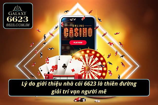 Giới Thiệu 6623 - Nhà Cái Uy Tín Và Đẳng Cấp Nhất Hiện Nay Lý do nói 6623 là thiên đường giải trí vạn người mê