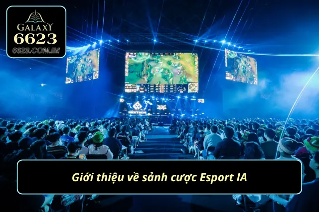 Esport IA - Cá Cược Thể Thao Điện Tử Đỉnh Cao 2025 Sảnh cược thể thao điện tử được nhiều người tin tưởng