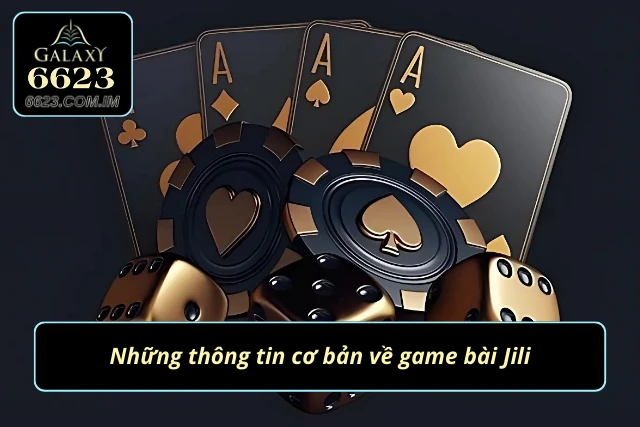 Sảnh Game Bài JILI Với Triệu Cơ Hội Làm Giàu Cho Người Chơi Đặc điểm cơ bản về sảnh bài JILI