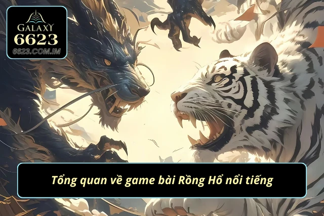Chơi Rồng Hổ Ngay Hôm Nay Để Rinh Về Tiền Thưởng Lớn! Giới thiệu về trò chơi